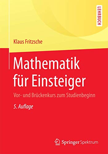 Mathematik für Einsteiger: Vor- und Brückenkurs zum Studienbeginn von Springer Spektrum